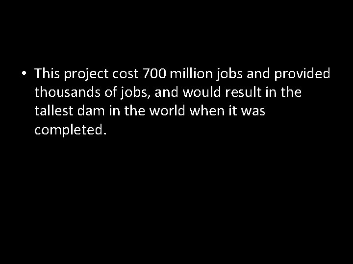  • This project cost 700 million jobs and provided thousands of jobs, and