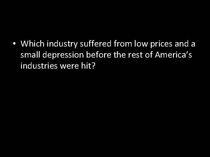  • Which industry suffered from low prices and a small depression before the