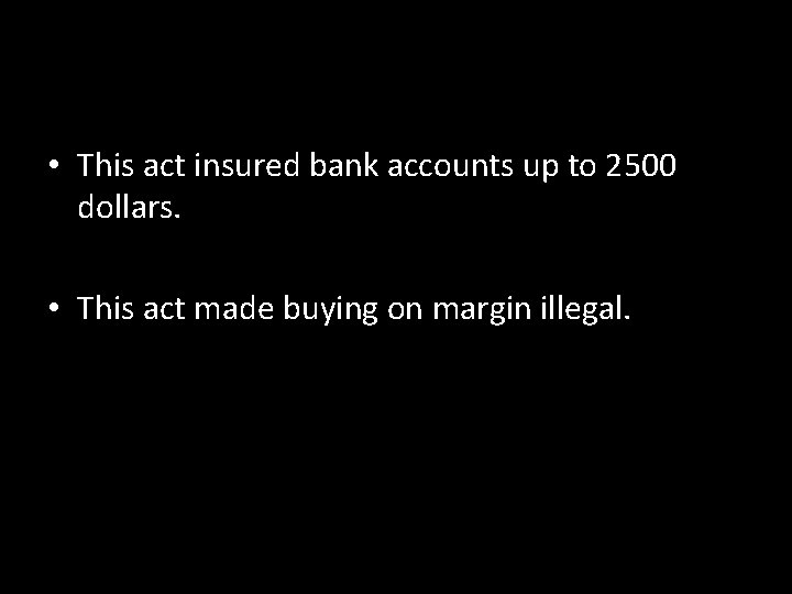  • This act insured bank accounts up to 2500 dollars. • This act