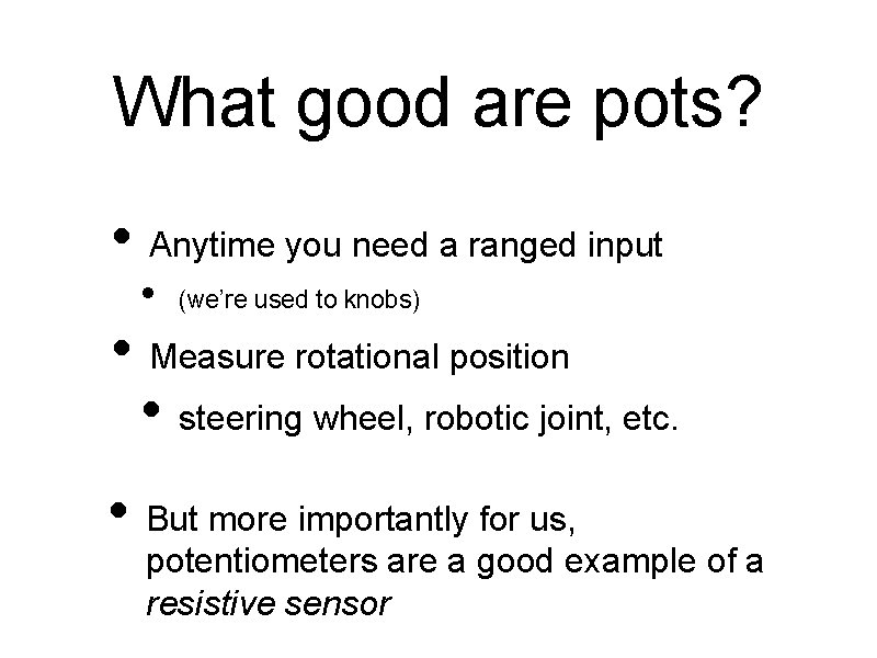 What good are pots? • Anytime you need a ranged input • (we’re used