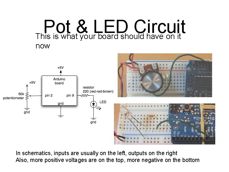 Pot & LED Circuit This is what your board should have on it now