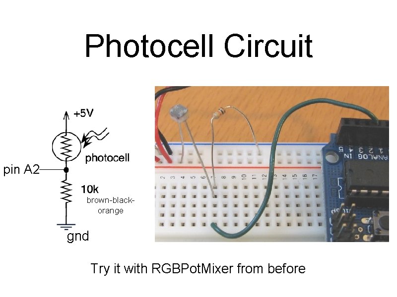 Photocell Circuit pin A 2 brown-blackorange gnd Try it with RGBPot. Mixer from before