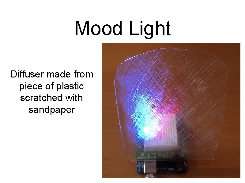 Mood Light Diffuser made from piece of plastic scratched with sandpaper 