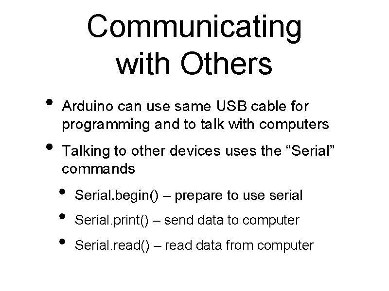 Communicating with Others • • Arduino can use same USB cable for programming and