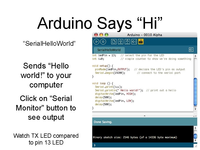 Arduino Says “Hi” “Serial. Hello. World” Sends “Hello world!” to your computer Click on
