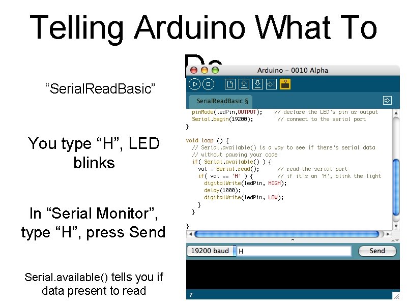 Telling Arduino What To Do “Serial. Read. Basic” You type “H”, LED blinks In