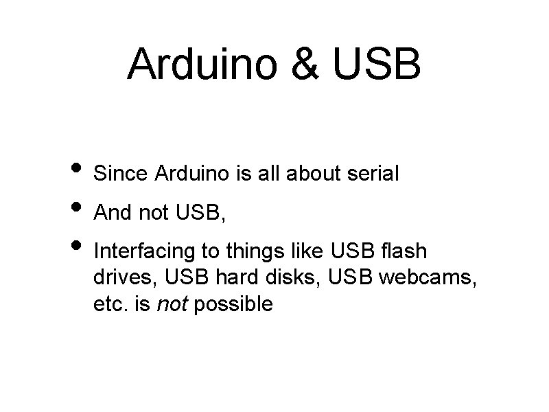 Arduino & USB • Since Arduino is all about serial • And not USB,