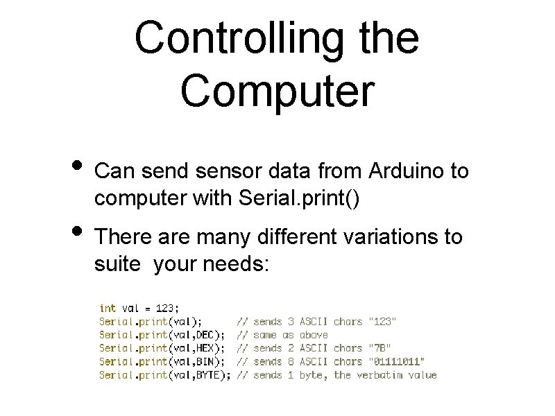Controlling the Computer • Can send sensor data from Arduino to computer with Serial.