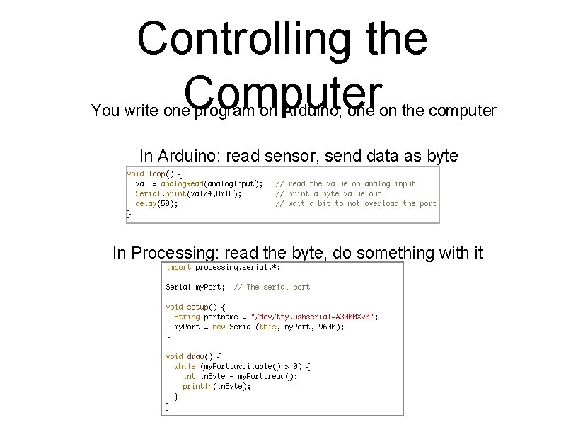 Controlling the Computer You write one program on Arduino, one on the computer In