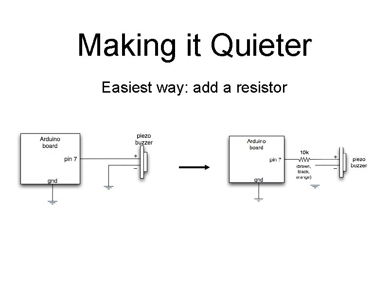 Making it Quieter Easiest way: add a resistor 