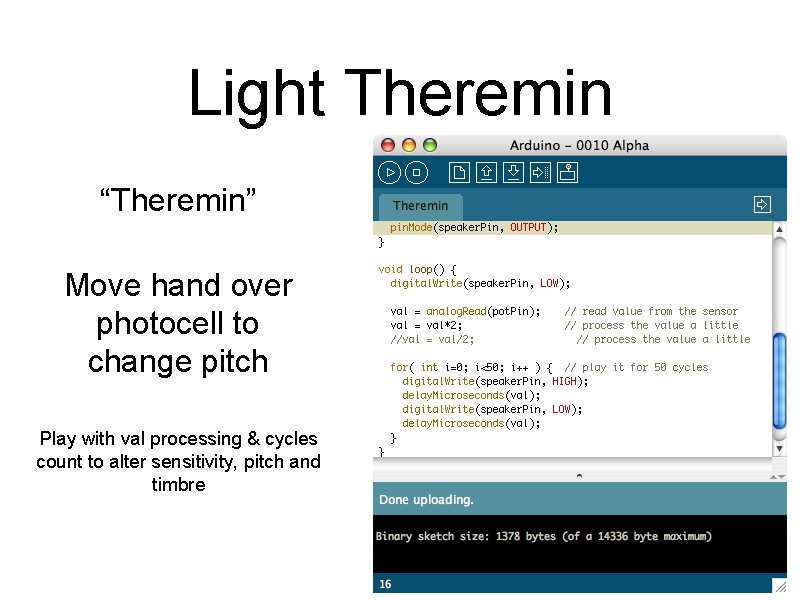 Light Theremin “Theremin” Move hand over photocell to change pitch Play with val processing