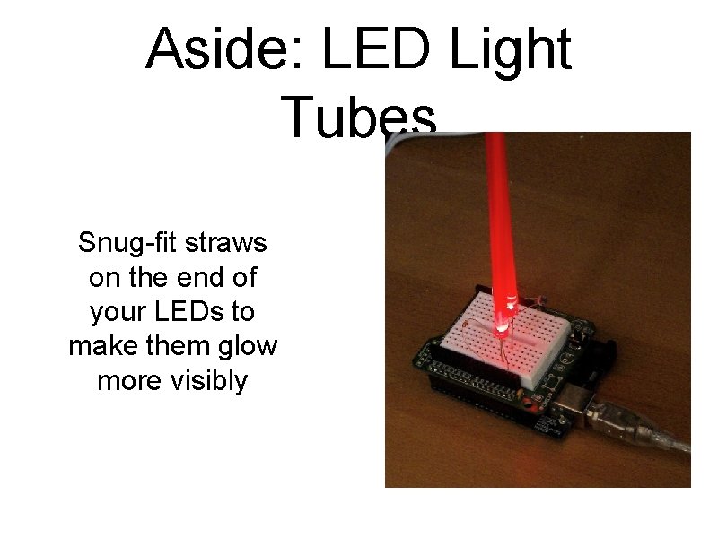 Aside: LED Light Tubes Snug-fit straws on the end of your LEDs to make