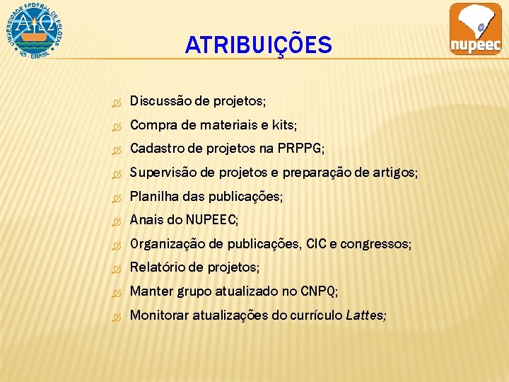 ATRIBUIÇÕES Discussão de projetos; Compra de materiais e kits; Cadastro de projetos na PRPPG;