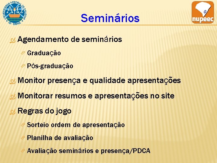 Seminários Agendamento de seminários Graduação Pós-graduação Monitor presença e qualidade apresentações Monitorar resumos e