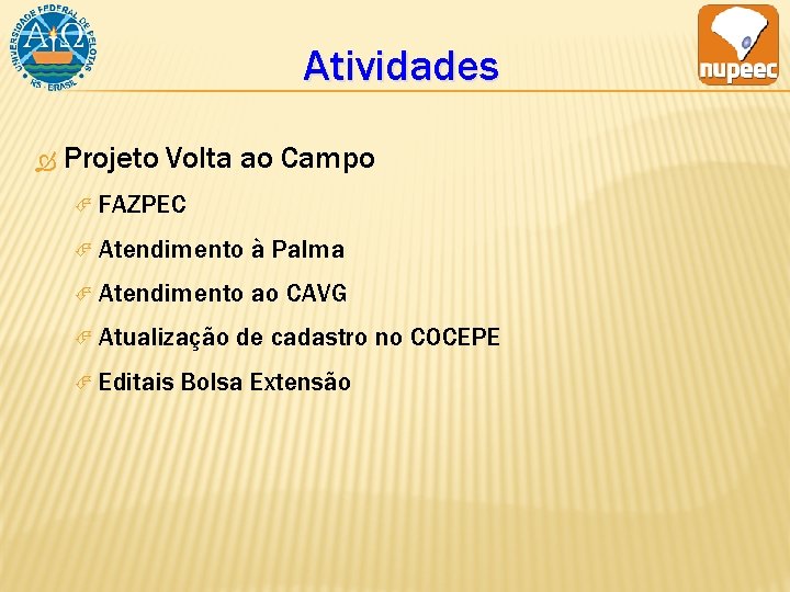 Atividades Projeto Volta ao Campo FAZPEC Atendimento à Palma Atendimento ao CAVG Atualização Editais