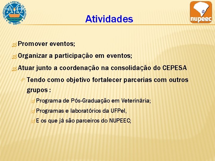 Atividades Promover eventos; Organizar a participação em eventos; Atuar junto a coordenação na consolidação