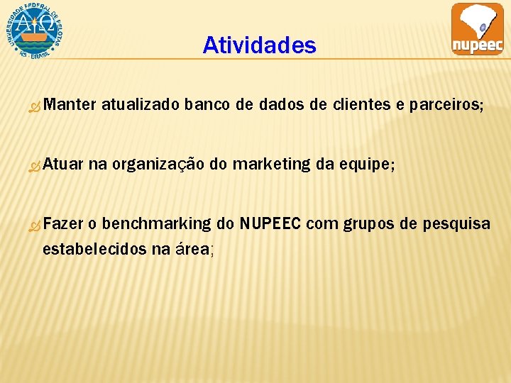 Atividades Manter Atuar Fazer atualizado banco de dados de clientes e parceiros; na organização