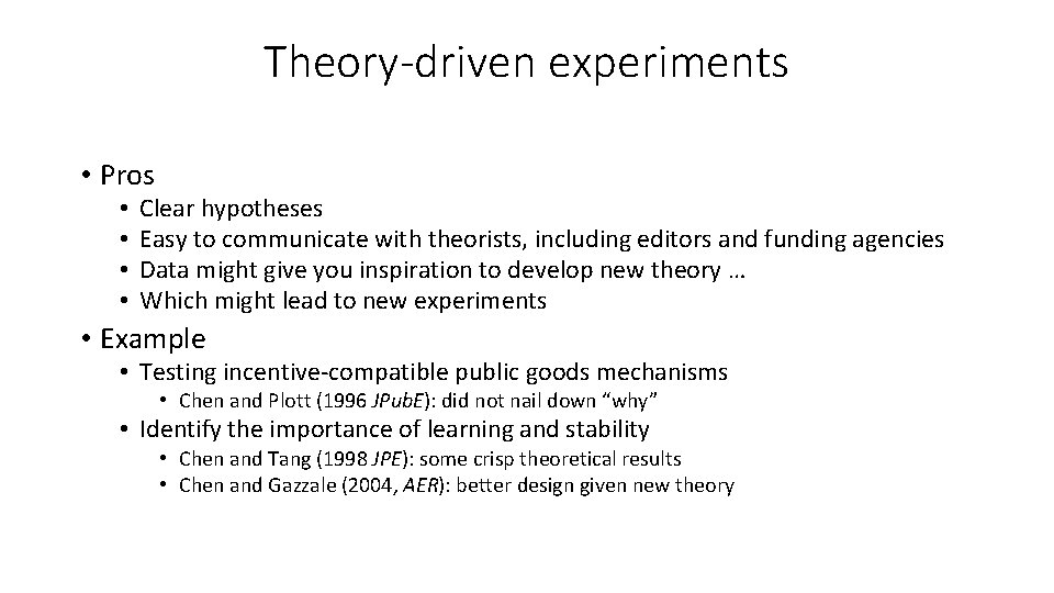 Theory-driven experiments • Pros • • Clear hypotheses Easy to communicate with theorists, including