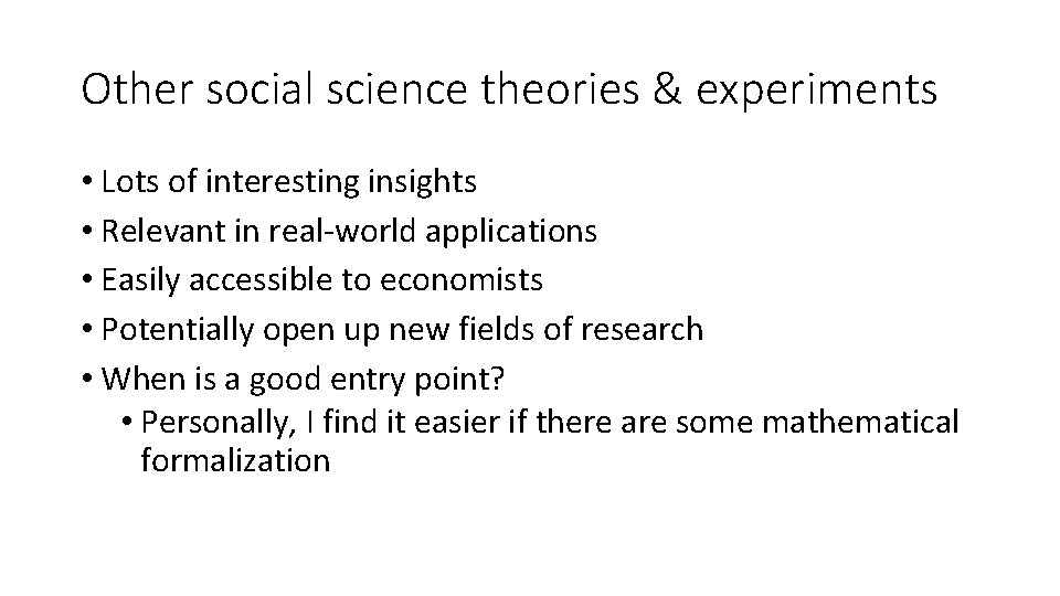 Other social science theories & experiments • Lots of interesting insights • Relevant in