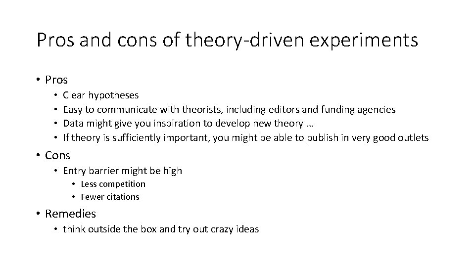 Pros and cons of theory-driven experiments • Pros • • Clear hypotheses Easy to