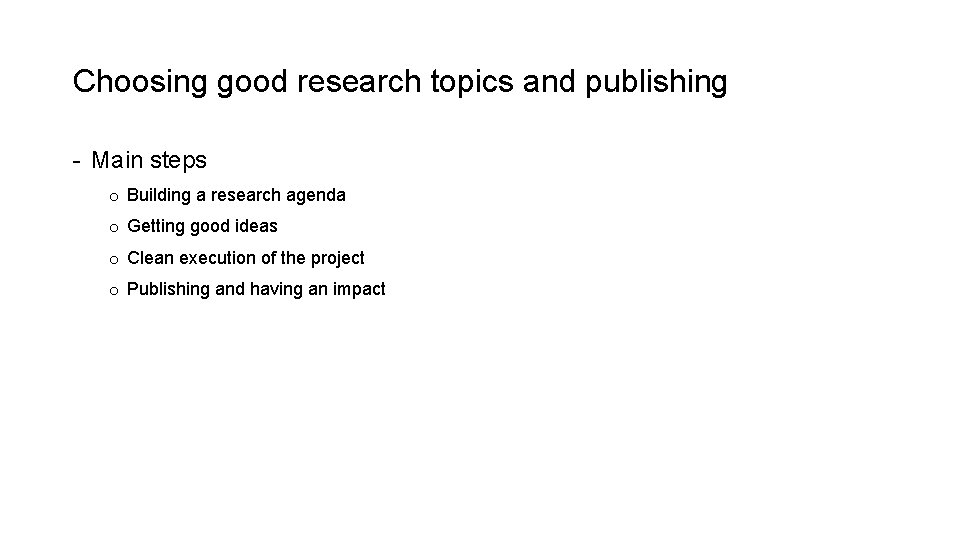 Choosing good research topics and publishing - Main steps o Building a research agenda