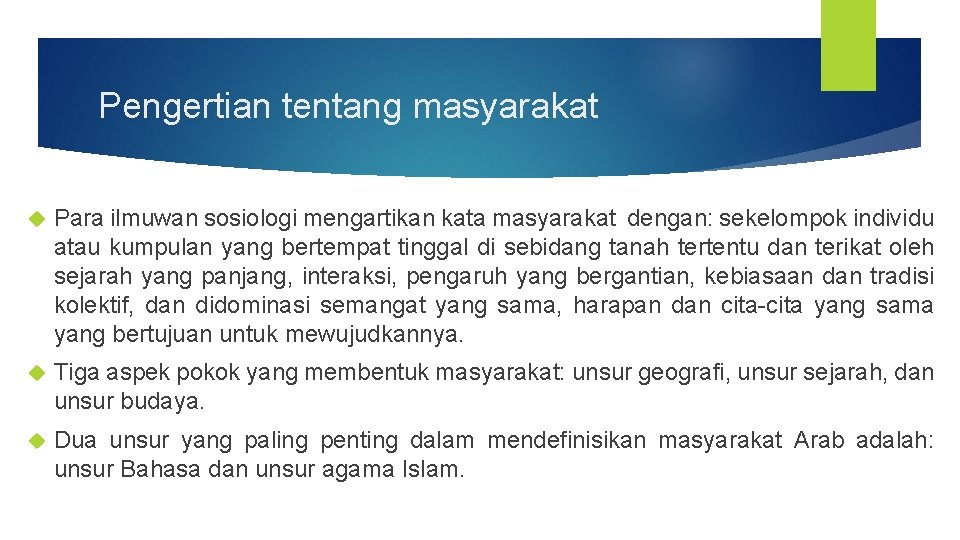 Pengertian tentang masyarakat Para ilmuwan sosiologi mengartikan kata masyarakat dengan: sekelompok individu atau kumpulan