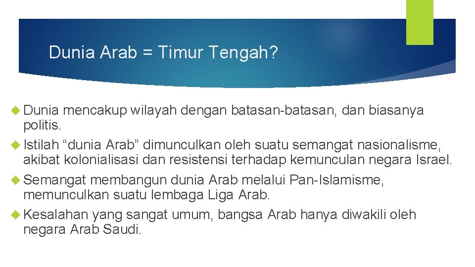 Dunia Arab = Timur Tengah? Dunia mencakup wilayah dengan batasan-batasan, dan biasanya politis. Istilah