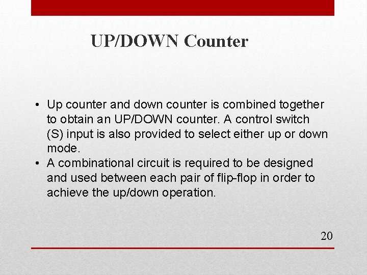 UP/DOWN Counter • Up counter and down counter is combined together to obtain an UP/DOWN Counter • Up counter and down counter is combined together to obtain an