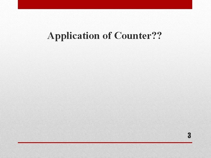 Application of Counter? ? 3 Application of Counter? ? 3