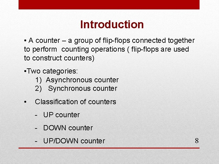 Introduction • A counter – a group of flip-flops connected together to perform counting