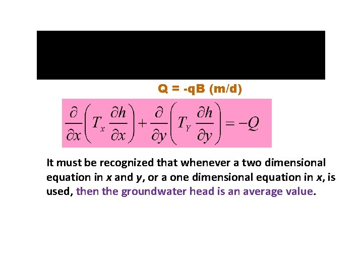 Q = -q. B (m/d) It must be recognized that whenever a two dimensional