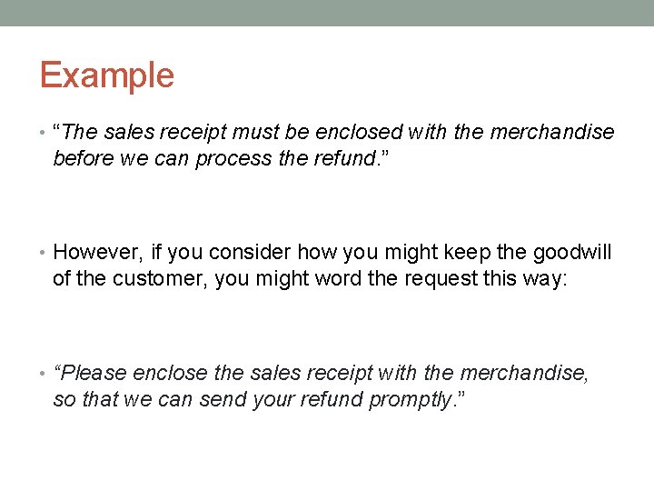 Example • “The sales receipt must be enclosed with the merchandise before we can