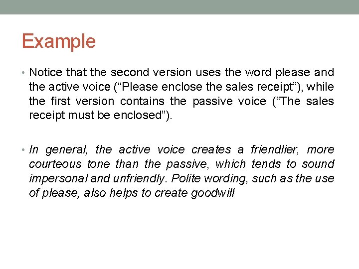 Example • Notice that the second version uses the word please and the active