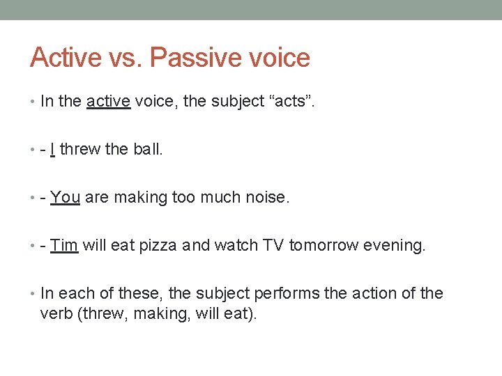 Active vs. Passive voice • In the active voice, the subject “acts”. • -