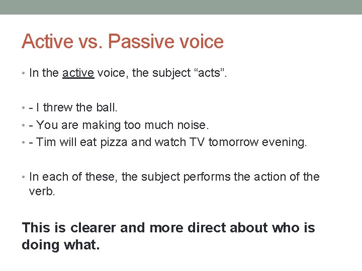 Active vs. Passive voice • In the active voice, the subject “acts”. • -