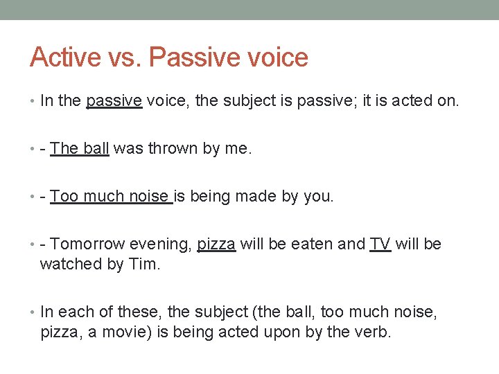 Active vs. Passive voice • In the passive voice, the subject is passive; it