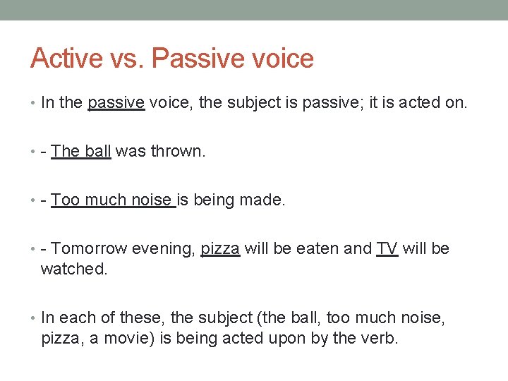 Active vs. Passive voice • In the passive voice, the subject is passive; it