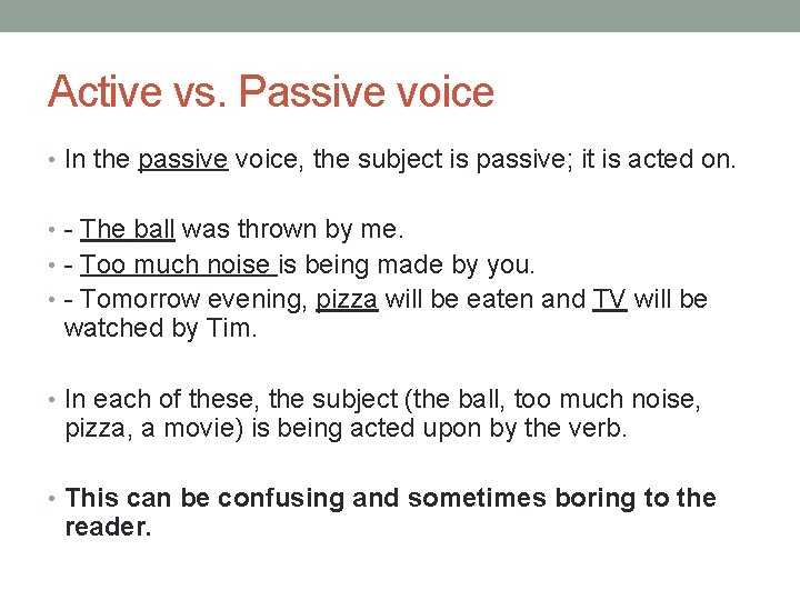 Active vs. Passive voice • In the passive voice, the subject is passive; it
