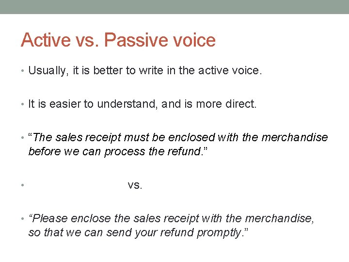 Active vs. Passive voice • Usually, it is better to write in the active