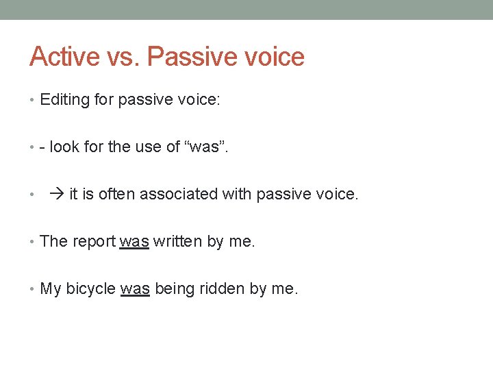 Active vs. Passive voice • Editing for passive voice: • - look for the