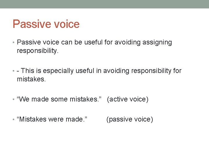 Passive voice • Passive voice can be useful for avoiding assigning responsibility. • -