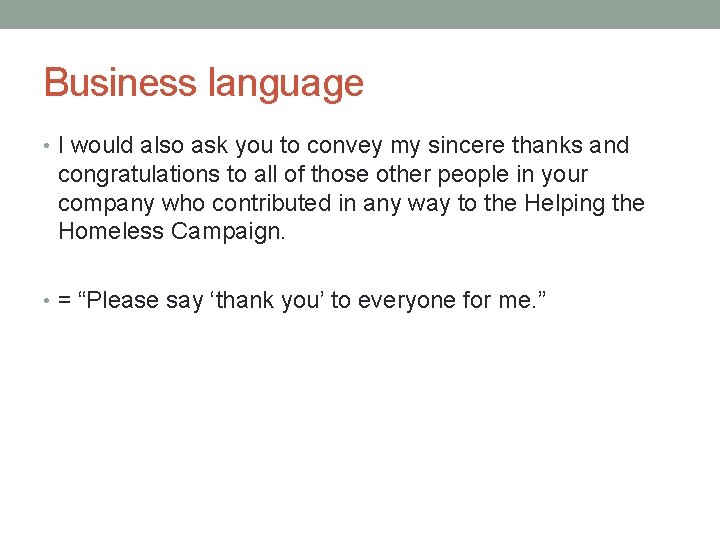 Business language • I would also ask you to convey my sincere thanks and