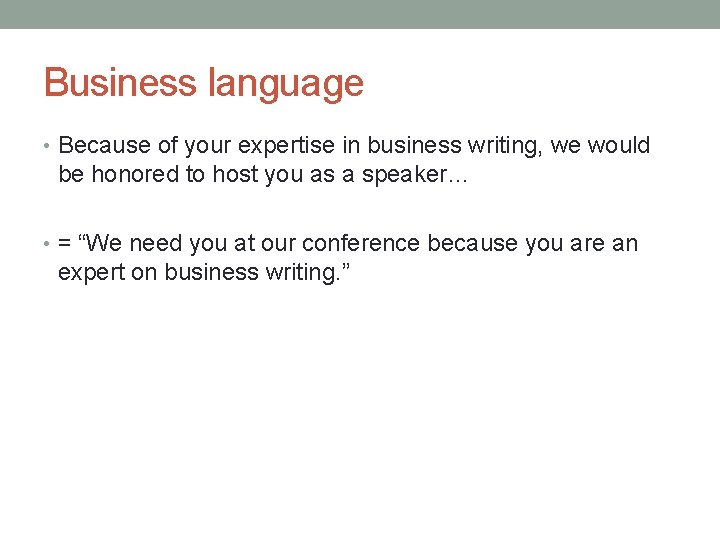 Business language • Because of your expertise in business writing, we would be honored