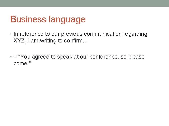 Business language • In reference to our previous communication regarding XYZ, I am writing