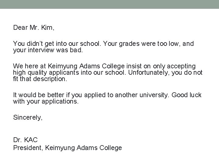Dear Mr. Kim, You didn’t get into our school. Your grades were too low,