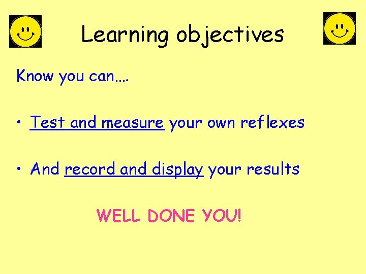 Learning objectives Know you can…. • Test and measure your own reflexes • And