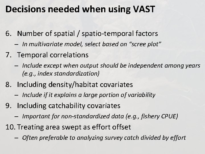 Decisions needed when using VAST 6. Number of spatial / spatio-temporal factors – In