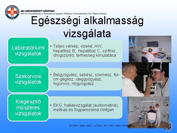 Egészségi alkalmasság vizsgálata Laboratóriumi vizsgálatok • Teljes vérkép, vizelet, HIV, hepatitisz B, hepatitisz C,