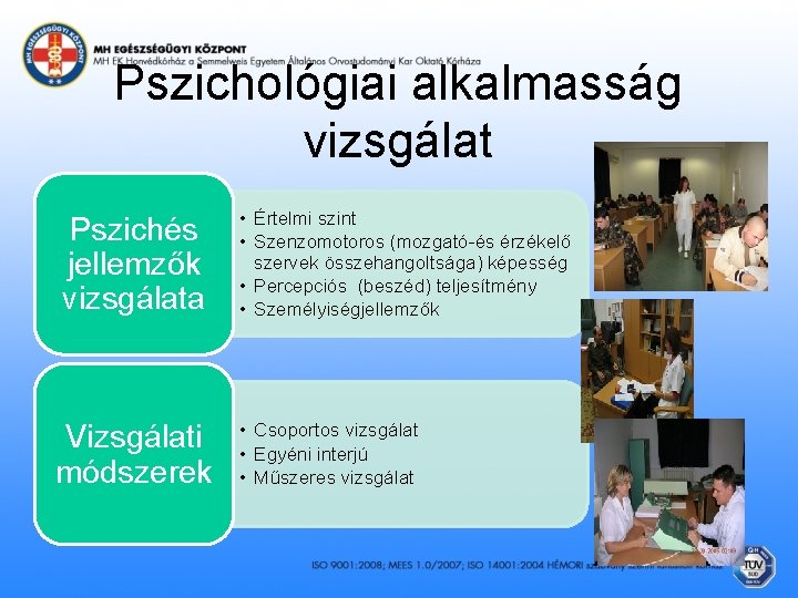 Pszichológiai alkalmasság vizsgálat Pszichés jellemzők vizsgálata Vizsgálati módszerek • Értelmi szint • Szenzomotoros (mozgató-és