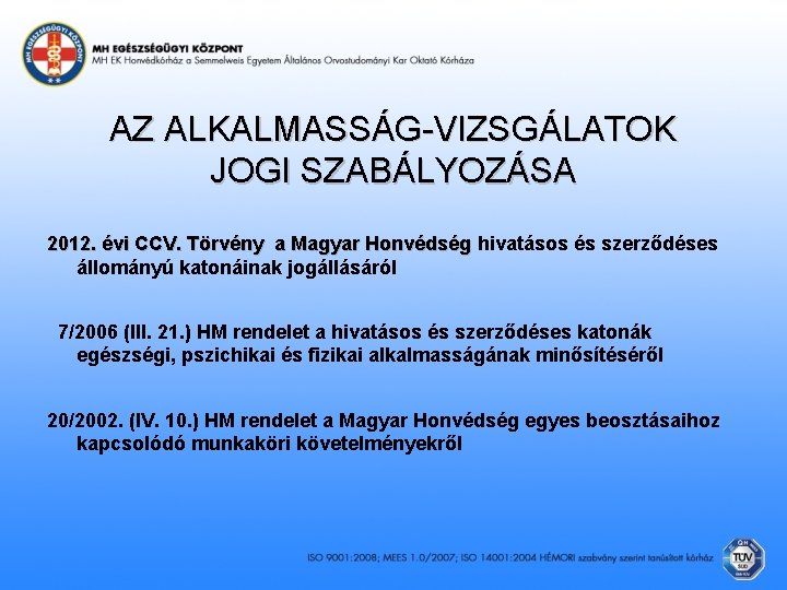 AZ ALKALMASSÁG-VIZSGÁLATOK JOGI SZABÁLYOZÁSA 2012. évi CCV. Törvény a Magyar Honvédség hivatásos és szerződéses